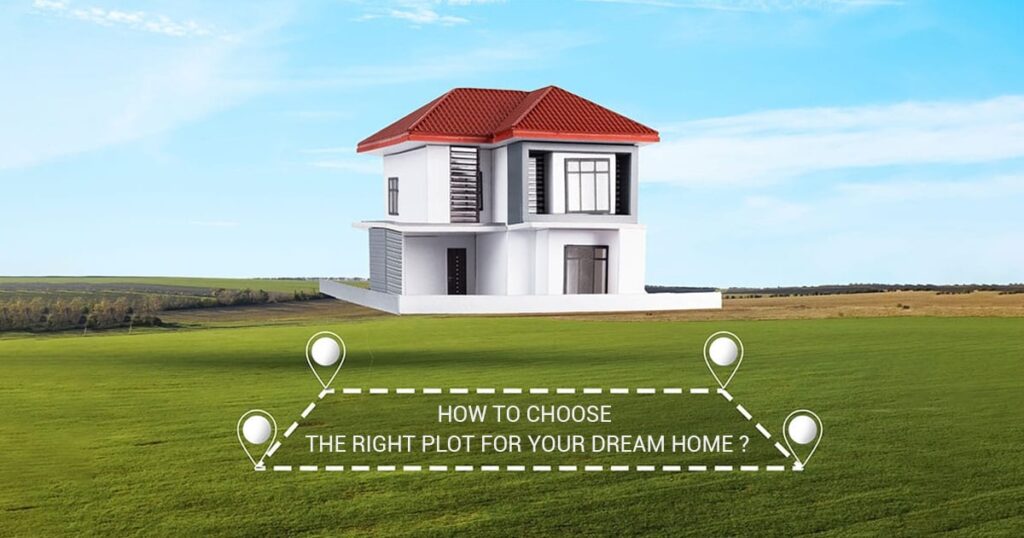 Read more about the article How to Choose the Right Plot for Your Dream Home?