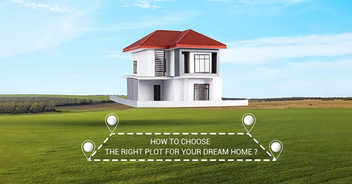 How to Choose the Right Plot for Your Dream Home?
